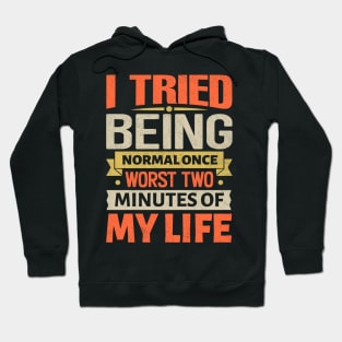 I tried being normal once Worst two minutes of my life Hoodie